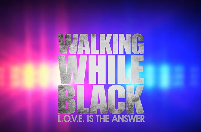 Walking While Black: Love is the Answer